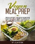 Vegan Meal Prep: The Complete 100% Plant-Based Whole Foods Cookbook. Over 100 Recipes to Cleanse Your Body and Promote Weight Loss Natu