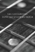 Les guitaristes sont les dieux du rock: Carnet de note Mon petit carnet - 110 pages vierges - format 6x9 po - 15,24 cm x 22,86 cm - Made In France