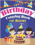 Birthday Coloring Book for Brother: An Birthday Coloring Book with beautiful Birthday Cake, Cupcakes, Hat, bears, boys, girls, candles, balloons, and