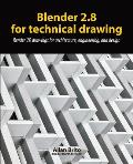 Blender 2.8 for technical drawing: Render 2D drawings for architecture, engineering, and design