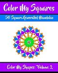 Color My Squares: 50 Beautiful Mandala Geometric Designs Coloring Book for Relaxation, Meditation, and Stress Relief