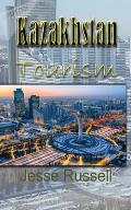 Kazakhstan Tourism: Travel Guide