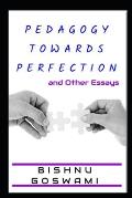 Pedagogy towards Perfection: and Other Essays
