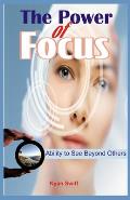 The Power of Focus: Ability to See Beyond Others