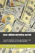 2020: Affiliate Marketing Secrets: They Don't Want You To Know and My Proven Expert Methods To Become A Super Affiliate Mark