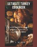 Ultimate Turkey Cookbook: Casseroles, Main Dishes, Soups & Sandwiches!