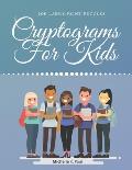 Cryptograms For Kids: Cryptogram Puzzle Book Based On Inspirational Quotes For Kids - Games Cryptograms, Word Puzzles Cryptograms