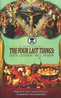 The Four Last Things: Death. Judgment. Hell. Heaven. Remember thy last end, and thou shalt never sin. a Traditional Catholic Classic for Spi