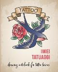 I miei Tatuaggi: Quaderno per progettare il tuo prossimo tatuaggio! Con spazi per disegno, palette, posizionamento e dettagli. Regalo p