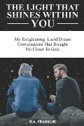 The Light That Shines Within You: My Enlightening Lucid Dream Conversations That Brought Me Closer to God