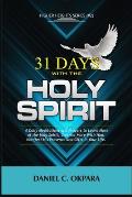 31 Days With the Holy Spirit: A Daily Meditations and Prayers to Learn More of the Holy Spirit, Connect More With Him, and Manifest His Presence and