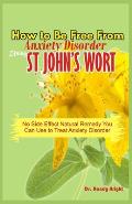 How to Be Free From Anxiety Disorder Using St John's Wort: No Side Effect Natural Remedy you can use to Treat Anxiety Disorder