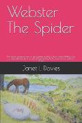 Webster The Spider: The village creatures have to get together quickly to stop a flood. Webster tries to help, although he is very small,