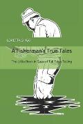A Fisherman's True Tales: The Little Book In Case of Tall Tales Telling