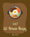 Hello! 222 Korean Recipes: Best Korean Cookbook Ever For Beginners [Book 1]