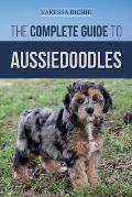 The Complete Guide to Aussiedoodles Finding Caring For Training Feeding Socializing & Loving Your New Aussidoodle