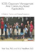 BOSS Classroom Management And Community-Based Applications: A Guide for Teachers and Helping Professionals: Peter Ross, Ph.D. and Mick Needham, Ed.D.