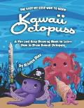 The Step-by-Step Way to Draw Kawaii Octopuss: A Fun and Easy Drawing Book to Learn How to Draw Kawaii Octopuss