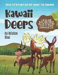 The Step-by-Step Way to Draw Kawaii Deers: A Fun and Easy Drawing Book to Learn How to Draw Kawaii Deers