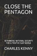 Close the Pentagon: Rethinking National Security for a Positive-Sum World