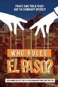 Who Rules El Paso?: Private Gain, Public Policy, and the Community Interest