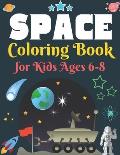 Space Coloring Book for Kids Ages 6-8: Explore, Fun with Learn and Grow, Fantastic Outer Space Coloring with Planets, Astronauts, Space Ships, Rockets