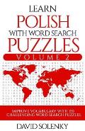 Learn Polish with Word Search Puzzles Volume 2: Learn Polish Language Vocabulary with 130 Challenging Bilingual Word Find Puzzles for All Ages