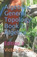 Algebraic General Topology: Book 3: Algebra: Edition 3