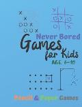 Games for Kids Age 6-10: NEVER BORED Paper & Pencil Games: 2 Player Activity Book - Tic-Tac-Toe, Dots and Boxes - Noughts And Crosses (X and O)