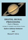 Digital Signal Processing Part A: Theory: Volume 8: Scientist and Science Series