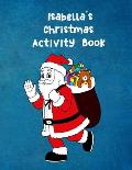 Isabella's Christmas Activity Book: For Ages 4 - 8 Personalised Seasonal Colouring Pages, Mazes, Word Star and Sudoku Puzzles for Younger Kids