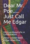 Dear Mr. Poe.....Just Call Me Edgar: Musings About Life: A Collaboration