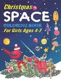 Christmas Space Coloring Book For Girls Ages 4-7: Holiday Edition> Explore, Learn and Grow, 50 Christmas Space Coloring Pages for Kids with Christmas