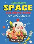 Christmas Space Coloring Book For Girls Ages 6-8: Holiday Edition> Explore, Learn and Grow, 50 Christmas Space Coloring Pages for Kids with Christmas