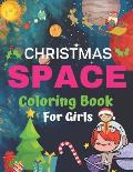 Christmas Space Coloring Book For Girls: Holiday Edition> Explore, Learn and Grow, 50 Christmas Space Coloring Pages for Kids with Christmas themes Ho