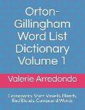 Orton-Gillingham Word List Dictionary Volume 1: Consonants, Short Vowels, Blends, FLOSS, End Blends, Compound Words, Closed Syllable Exceptions