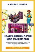 Arduino Junior: Learn Arduino For Kids can be Fun