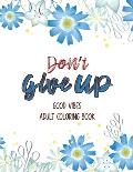 Don't Give Up Good Vibes Adult Coloring Book: Depression Relief Coloring Book, a Coloring Book for Grown-Ups Providing Relaxation and Encouragement, C
