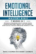 Emotional Intelligence Mastery Bible 7 Books in 1: Emotional Intelligence, How to Analyze People, Cognitive Behavioral Therapy, Dark Psychology, Manip
