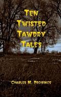 Ten Twisted Tawdry Tales