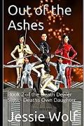 Out of the Ashes: Book 2 of the Death Dealer Saga - Deaths Own Daughter