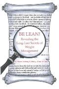 Be Lean!: Revealing the Long-Lost Secrets of Weight Management