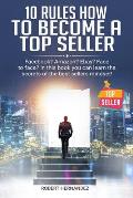 10 Rules How To Become a Top Seller: Facebook? Amazon? eBay? Face-to-Face? In this book you can learn the Secrets of the Bestsellers Mindset