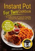 Instant Pot for Two Cookbook: A Collection of Tasty & Healthy Instant Pot Recipes for Two