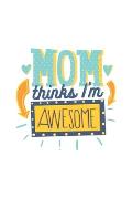 Mum thinks I'm awesome: Lovely and Colorful Quote for Mums and Kids Perfect as a Gift, Christmas, Birthdays 6x9 White Background
