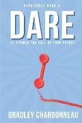 Dare: To do something different. Then develop for, discuss with, and distribute to dominate those who didn't dare do.