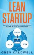 Lean Startup: How to Apply the Lean Startup Methodology to Innovate, Accelerate, and Create Successful Businesses
