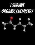 I Survived Organic Chemistry: 150 pages 8.5 X 11