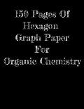 150 Pages Of Hexagon Graph Paper For Organic Chemistry: 150 pages 8.5 X 11