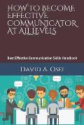 How to Become Effective Communicator at All Levels: Best Effective Communication Skills Handbook
